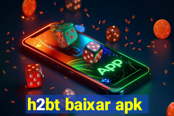 h2bt baixar apk